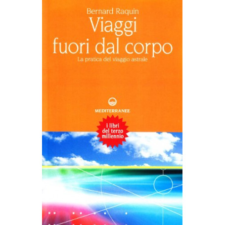 Viaggi fuori dal corpo. La pratica del viaggio astrale