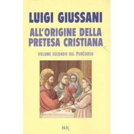 All'origine della pretesa cristiana. Volume secondo del PerCorso