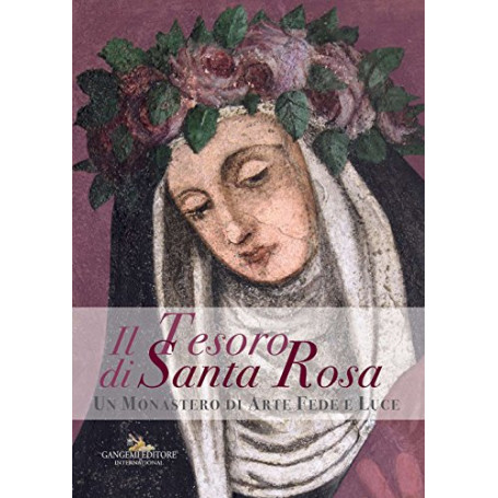 Il tesoro di santa Rosa. Un monastero di arte fede e luce. Catalogo della mostra