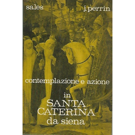 CONTEMPLAZIONE E AZIONE IN SANTA CATERINA DA SIENA