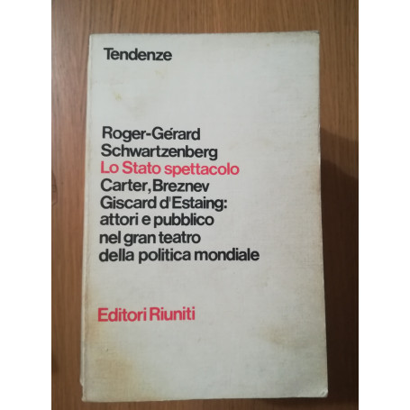 Lo Stato spettacolo Carter  Breznev Giscard d'Estaing: attori e pubblico nel gran teatro della politica mondiale