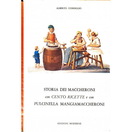Storia dei maccheroni con cento ricette e con pulcinella mangiamaccheroni