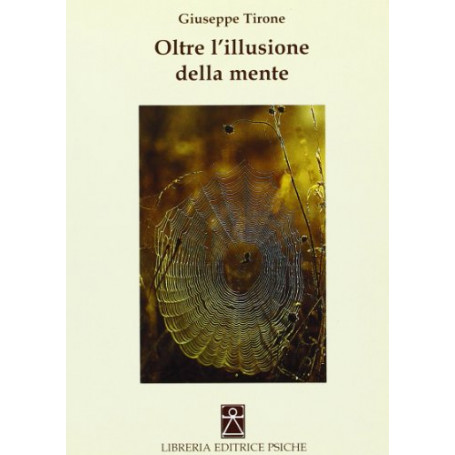 Oltre l'illusione della mente. Confessione di uno psicoterapeuta all'amante