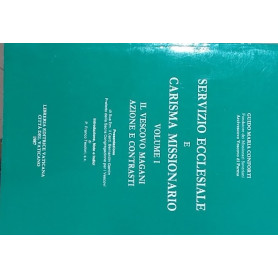 Servizio ecclesiale e carisma missionario. Volume I: il vescovo Magani azione e contrastiLibrisaggi Servizio ecclesiale e carisma missionario. Volume I: il vescovo Magani azione e contrastiLibrisaggi