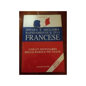 Impara rapidamente il tuo francese. Con un dizionario delle parole pià¹ usate