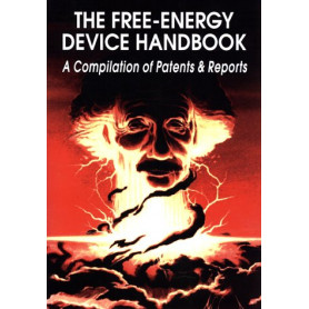 The Free-Energy Device Handbook: A Compilation of Patents & Reports