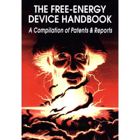 The Free-Energy Device Handbook: A Compilation of Patents & Reports