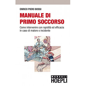 Manuale di primo soccorso. Come intervenire con rapidità ed efficaciain caso di malore o incidenteLibrisaggi