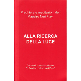 Preghiere e meditazioni del Maestro Neri Flavi. Alla ricerca della luce.