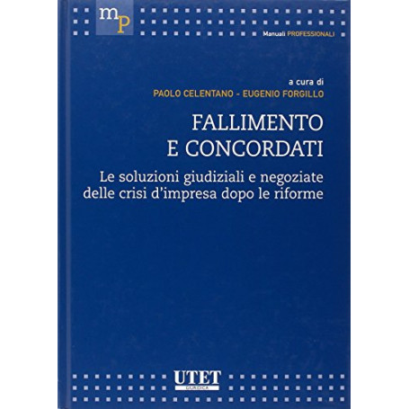 Fallimento e concordati. Le soluzioni giudiziali e negoziate delle crisi d'impresa dopo le riforme