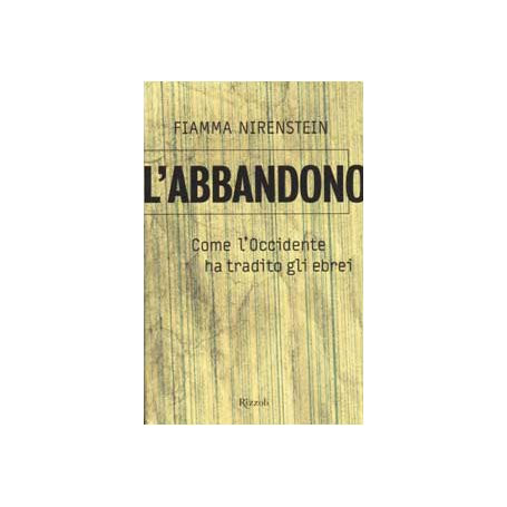 L'abbandono. Come l'Occidente ha tradito gli ebrei