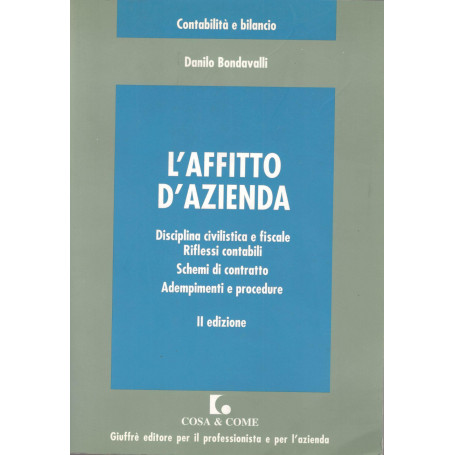 L' affitto d'azienda : disciplina civilistica e fiscale  riflessi contabili  schemi di contratto  adempimenti e procedure