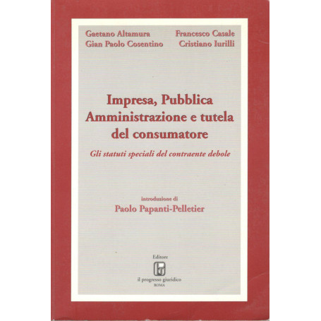 Impresa  pubblica amministrazione e tutela del consumatore. Gli statuti speciali del contraente debole