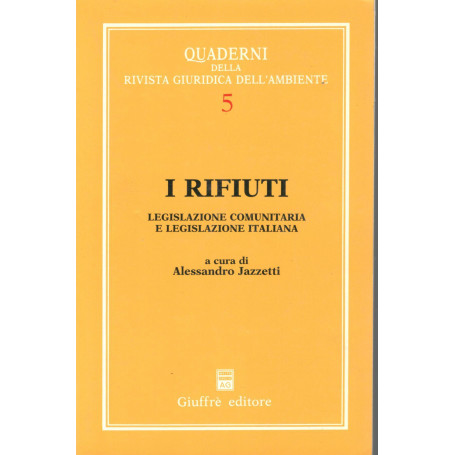 I rifiuti : legislazione comunitaria e legislazione italiana