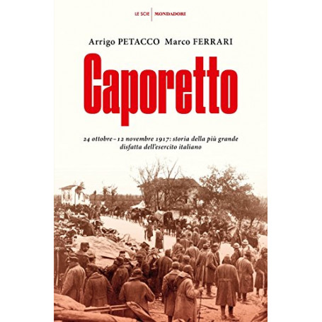 Caporetto. 24 ottobre-12 novembre 1917: storia della più grande disfatta dell'esercito italiano