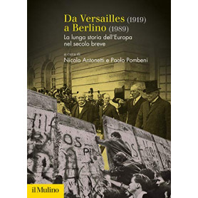 Da Versailles (1919) a Berlino (1989). La lunga storia dell'Europa nel secolo breve