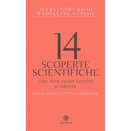 14 scoperte scientifiche che non sono servite niente. Benché questo sia tutto da dimostrare