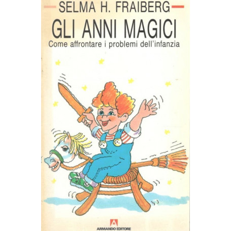 Gli anni magici. Come affrontare i problemi dell'infanzia