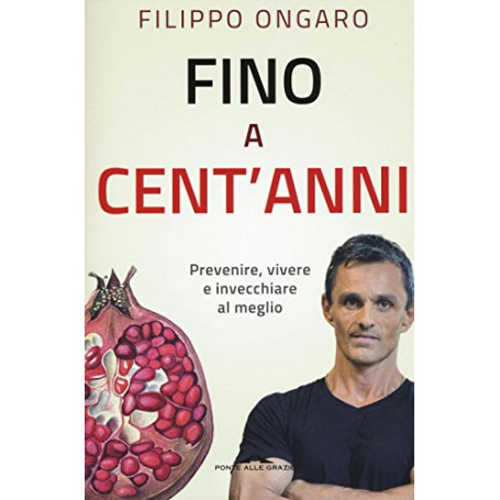 Fino a cent'anni. Prevenire  vivere e invecchiare al meglio