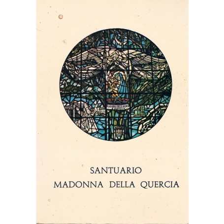 SANTUARIO MADONNA DELLA QUERCIA. Storia  arte e culto nei secoli