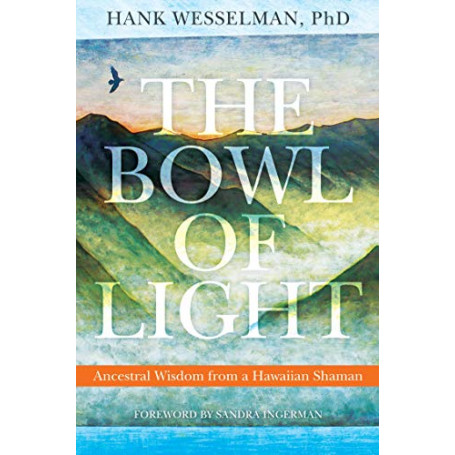 The Bowl of Light: Ancestral Wisdom from a Hawaiian Shaman