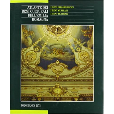 Atlante dei beni culturali dell'Emilia Romagna. I beni bibliografici. I beni musicali. I beni teatrali