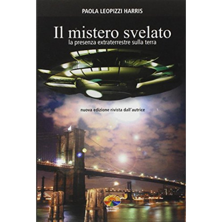 Il mistero svelato. La presenza extraterrestre sulla Terra