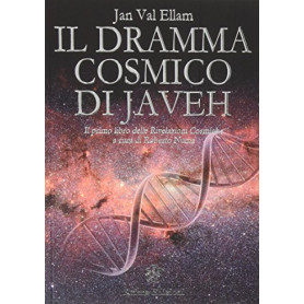 Il dramma cosmico di Javeh. Il primo libro delle «rivelazioni cosmiche»