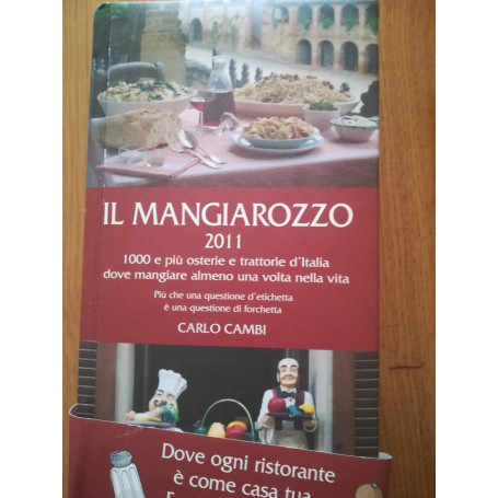 Il Mangiarozzo 2011. 1000 e più osterie e trattorie dove mangiare almeno una volta nella vita