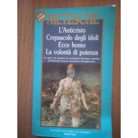 L' Anticristo Crepuscolo degli idoli Ecce homo La volontà di potenza