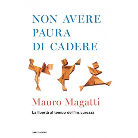 Non avere paura di cadere. La libertà al tempo dell\'insicurezza