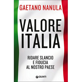 Valore Italia. Ridare slancio e fiducia al nostro Paese