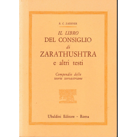 Il libro del consiglio di Zarathushtra e altri testi. Compendio delle teorie zoroastriane