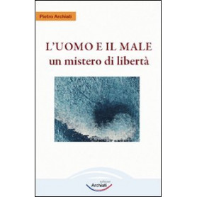 L'uomo e il male. Un mistero di libertà