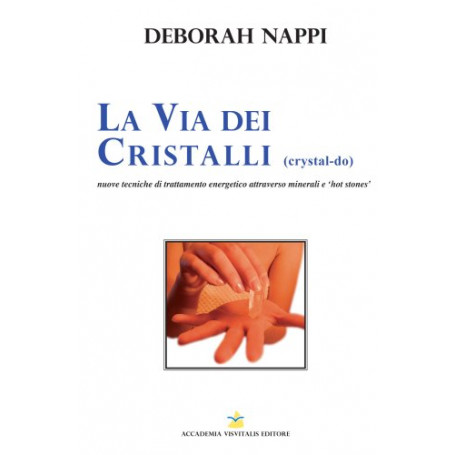 La via dei cristalli. Nuove tecniche di trattamento energetico attraverso minerali e «hot stones»