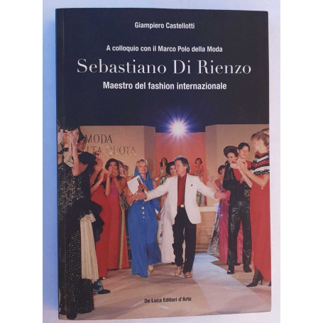 A colloquio con il Marco Polo della Moda. Sebastiano Di Rienzo. Maestro del fashion internazionale