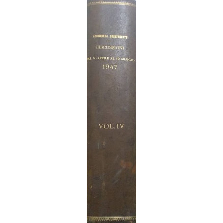 Atti della Assemblea Co stituente. Discussioni dal 16 aprile 1947 al 19 maggio 1947. Volume IV