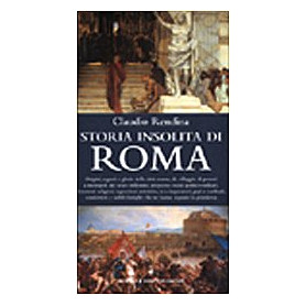 Storia insolita di Roma dalla fondazione a oggi