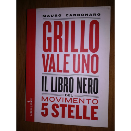 Grillo vale uno. Il libro nero del Movimento 5 stelle