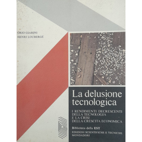 La delusione tecnologica. I rendimenti decrescenti della tecnologia e la crisi della crescitra economica.
