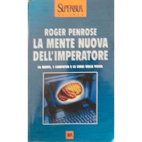 La mente nuova dell'imperatore. La mente  i computer e le leggi della fisica.