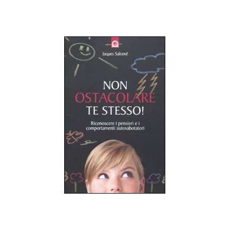 Non ostacolare te stesso! Riconoscere i pensieri e i comportamenti autosabotatori