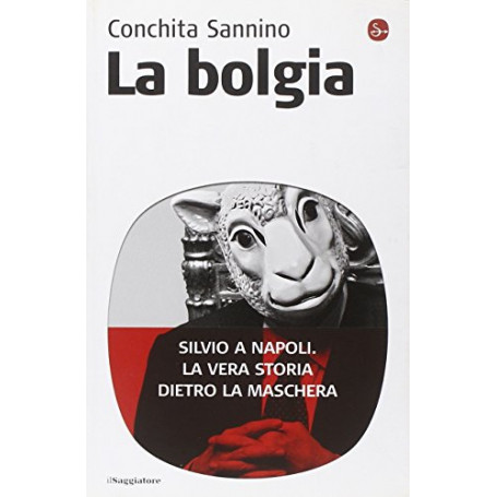 La bolgia. Silvio a Napoli. La vera storia dietro la maschera