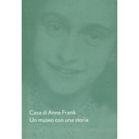 Casa di Anne Frank. Un museo con una storia