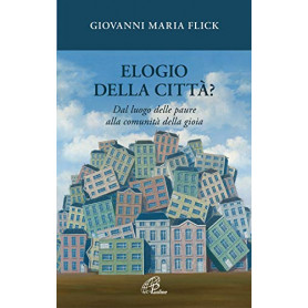 Elogio della città ? Dal luogo delle paure alla comunità  della gioia