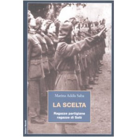 La scelta. Ragazze partigiane  ragazze di SalòLibrisaggi