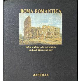 Roma Romantica Vedute di Roma e dei suoi dintorni di A.L.R. Ducros