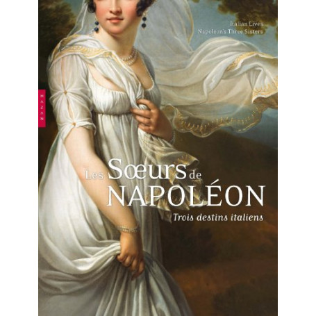 Les soeurs de Napoléon: Trois destins italiens