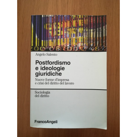 Postfordismo e ideologie giuridiche. Nuove forme d\'impresa e crisi del diritto del lavoro