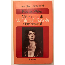 Frau von Weber - Vita e morte di Mafalda di Savoia a Buchenwald